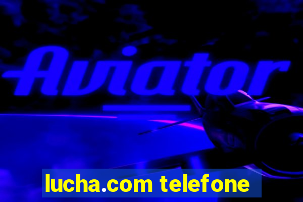 lucha.com telefone